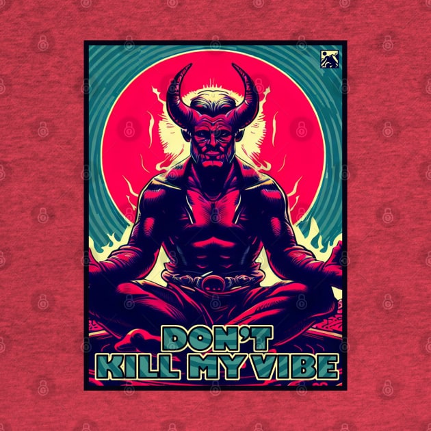 Don't Kill My Vibe by cloudlanddesigns